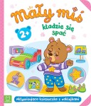 Mały miś kładzie się spać. Aktywizująca książeczka 2+ Agnieszka Bator