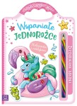 Wspaniałe jednorożce. Malowanka z naklejkami Anna Podgórska
