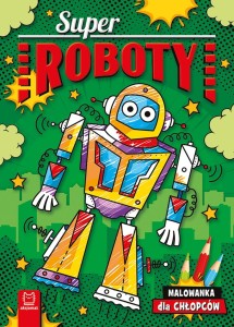 Superroboty. Malowanka dla chłopców Agnieszka Bator