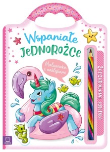 Wspaniałe jednorożce. Malowanka z naklejkami Anna Podgórska