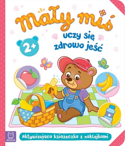 Mały miś uczy się zdrowo jeść Aktywizująca książeczka z naklejkami Aksjomat