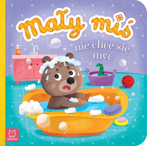 Mały miś nie chce się myć Książeczka książka dla dzieci Twarda Aksjomat