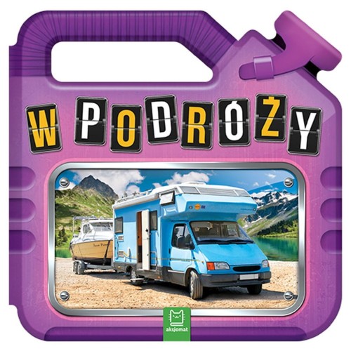 W podróży Seria z kanisterkiem Książeczka Książka dla dzieci Aksjomat