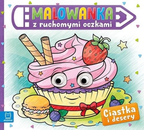 Malowanka z ruchomymi oczkami Ciastka i desery kolorowanka dzieci Aksjomat