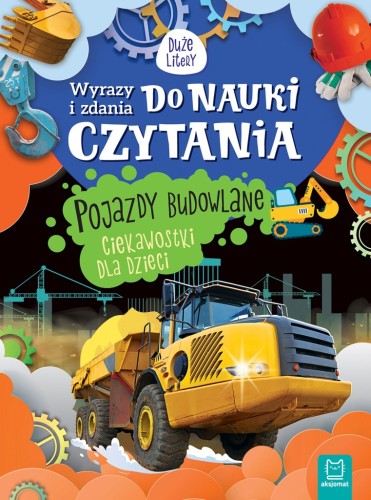 Wyrazy i zdania do nauki czytania. Pojazdy budowlane Agnieszka Bator