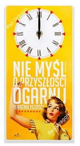 Zegar ścienny Nie myśl o przyszłości PREZENT HIT