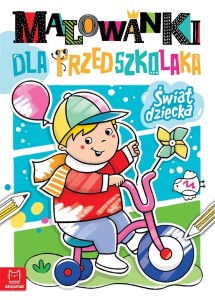 Malowanki dla przedszkolaka. Świat dziecka Anna Podgórska