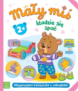 Mały miś kładzie się spać. Aktywizująca książeczka 2+ Agnieszka Bator