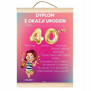 Dyplom z okazji 40 urodzin DLA KOBIETY DLA NIEJ prezent czterdziestka