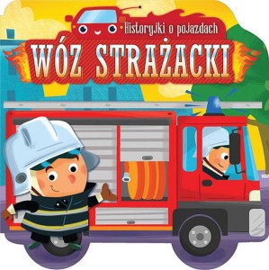 Historyjki o pojazdach Wóz strażacki Książka dla dzieci Aksjomat twarda