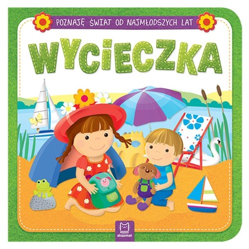 Poznaję świat od najmłodszych lat. Wycieczka. Książka dla dzieci Aksjomat
