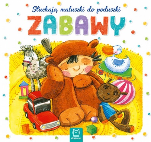 Słuchają maluszki do poduszki Zabawy Książka Książeczka dla dzieci Aksjomat