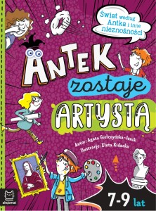 Antek zostaje artystą. Świat według Antka i inne.. Agata Giełczyńska-Jonik
